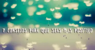 7 CONSEJOS PARA QUE SEAS MÁS POSITIVO